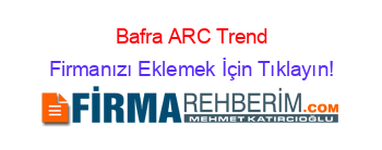 Bafra+ARC+Trend Firmanızı+Eklemek+İçin+Tıklayın!