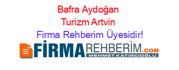 Bafra+Aydoğan+Turizm+Artvin Firma+Rehberim+Üyesidir!