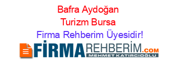 Bafra+Aydoğan+Turizm+Bursa Firma+Rehberim+Üyesidir!