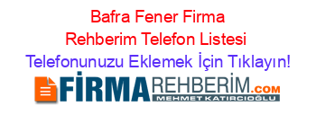 +Bafra+Fener+Firma+Rehberim+Telefon+Listesi Telefonunuzu+Eklemek+İçin+Tıklayın!