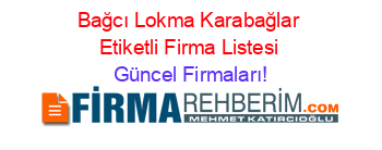 Bağcı+Lokma+Karabağlar+Etiketli+Firma+Listesi Güncel+Firmaları!