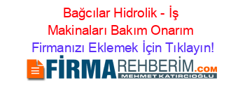 Bağcılar+Hidrolik+-+İş+Makinaları+Bakım+Onarım Firmanızı+Eklemek+İçin+Tıklayın!