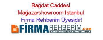Bağdat+Caddesi+Mağaza/showroom+Istanbul Firma+Rehberim+Üyesidir!