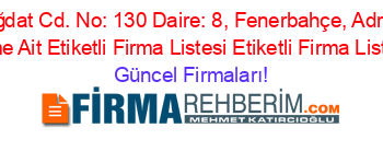 Bağdat+Cd.+No:+130+Daire:+8,+Fenerbahçe,+Adresi+Kime+Ait+Etiketli+Firma+Listesi+Etiketli+Firma+Listesi Güncel+Firmaları!