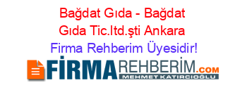 Bağdat+Gıda+-+Bağdat+Gıda+Tic.ltd.şti+Ankara Firma+Rehberim+Üyesidir!