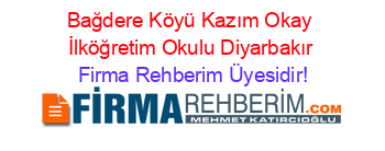 Bağdere+Köyü+Kazım+Okay+İlköğretim+Okulu+Diyarbakır Firma+Rehberim+Üyesidir!