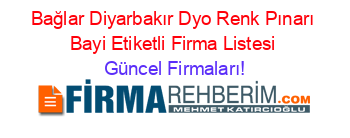 Bağlar+Diyarbakır+Dyo+Renk+Pınarı+Bayi+Etiketli+Firma+Listesi Güncel+Firmaları!