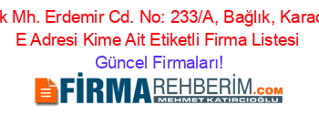 Bağlık+Mh.+Erdemir+Cd.+No:+233/A,+Bağlık,+Karadeniz+E+Adresi+Kime+Ait+Etiketli+Firma+Listesi Güncel+Firmaları!