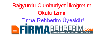 Bağyurdu+Cumhuriyet+İlköğretim+Okulu+İzmir Firma+Rehberim+Üyesidir!