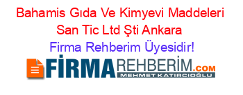 Bahamis+Gıda+Ve+Kimyevi+Maddeleri+San+Tic+Ltd+Şti+Ankara Firma+Rehberim+Üyesidir!