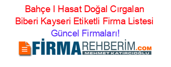 Bahçe+I+Hasat+Doğal+Cırgalan+Biberi+Kayseri+Etiketli+Firma+Listesi Güncel+Firmaları!