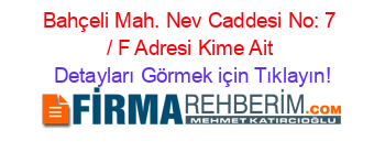 Bahçeli+Mah.+Nev+Caddesi+No:+7+/+F+Adresi+Kime+Ait Detayları+Görmek+için+Tıklayın!