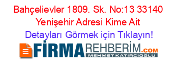 Bahçelievler+1809.+Sk.+No:13+33140+Yenişehir+Adresi+Kime+Ait Detayları+Görmek+için+Tıklayın!
