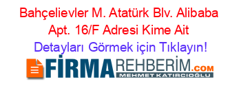 Bahçelievler+M.+Atatürk+Blv.+Alibaba+Apt.+16/F+Adresi+Kime+Ait Detayları+Görmek+için+Tıklayın!