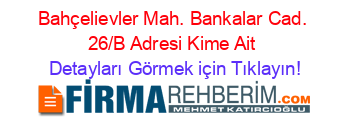 Bahçelievler+Mah.+Bankalar+Cad.+26/B+Adresi+Kime+Ait Detayları+Görmek+için+Tıklayın!