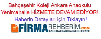 Bahçeşehir+Koleji+Ankara+Anaokulu+Yenimahalle+HİZMETE+DEVAM+EDİYOR! Haberin+Detayları+için+Tıklayın!