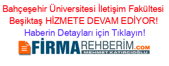 Bahçeşehir+Üniversitesi+İletişim+Fakültesi+Beşiktaş+HİZMETE+DEVAM+EDİYOR! Haberin+Detayları+için+Tıklayın!