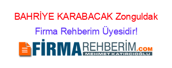 BAHRİYE+KARABACAK+Zonguldak Firma+Rehberim+Üyesidir!