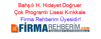 Bahşılı+H.+Hidayet+Doğruer+Çok+Programlı+Lisesi+Kırıkkale Firma+Rehberim+Üyesidir!