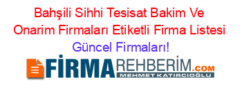 Bahşili+Sihhi+Tesisat+Bakim+Ve+Onarim+Firmaları+Etiketli+Firma+Listesi Güncel+Firmaları!