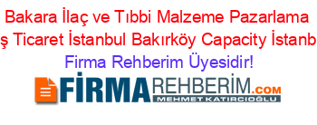 Bakara+İlaç+ve+Tıbbi+Malzeme+Pazarlama+Dış+Ticaret+İstanbul+Bakırköy+Capacity+İstanbul Firma+Rehberim+Üyesidir!