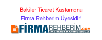 Bakiler+Ticaret+Kastamonu Firma+Rehberim+Üyesidir!