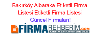 Bakırköy+Albaraka+Etiketli+Firma+Listesi+Etiketli+Firma+Listesi Güncel+Firmaları!