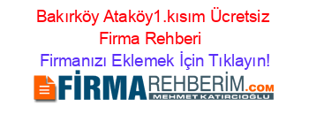 Bakırköy+Ataköy1.kısım+Ücretsiz+Firma+Rehberi+ Firmanızı+Eklemek+İçin+Tıklayın!
