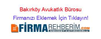 Bakırköy+Avukatlık+Bürosu Firmanızı+Eklemek+İçin+Tıklayın!
