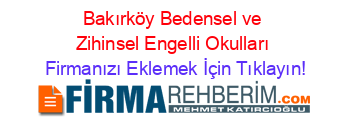 Bakırköy+Bedensel+ve+Zihinsel+Engelli+Okulları Firmanızı+Eklemek+İçin+Tıklayın!