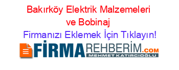 Bakırköy+Elektrik+Malzemeleri+ve+Bobinaj Firmanızı+Eklemek+İçin+Tıklayın!