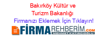 Bakırköy+Kültür+ve+Turizm+Bakanlığı Firmanızı+Eklemek+İçin+Tıklayın!