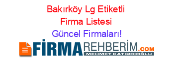 Bakırköy+Lg+Etiketli+Firma+Listesi Güncel+Firmaları!