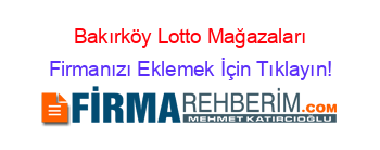 Bakırköy+Lotto+Mağazaları Firmanızı+Eklemek+İçin+Tıklayın!