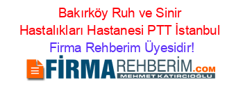 Bakırköy+Ruh+ve+Sinir+Hastalıkları+Hastanesi+PTT+İstanbul Firma+Rehberim+Üyesidir!