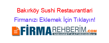 Bakırköy+Sushi+Restaurantlari Firmanızı+Eklemek+İçin+Tıklayın!