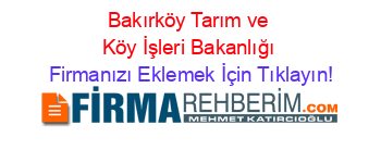 Bakırköy+Tarım+ve+Köy+İşleri+Bakanlığı Firmanızı+Eklemek+İçin+Tıklayın!