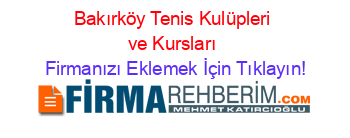 Bakırköy+Tenis+Kulüpleri+ve+Kursları Firmanızı+Eklemek+İçin+Tıklayın!
