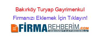 Bakırköy+Turyap+Gayrimenkul Firmanızı+Eklemek+İçin+Tıklayın!