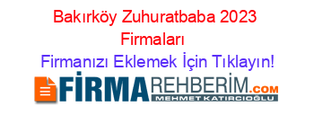 Bakırköy+Zuhuratbaba+2023+Firmaları+ Firmanızı+Eklemek+İçin+Tıklayın!