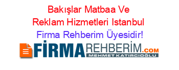 Bakışlar+Matbaa+Ve+Reklam+Hizmetleri+Istanbul Firma+Rehberim+Üyesidir!
