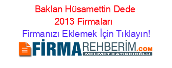 Baklan+Hüsamettin+Dede+2013+Firmaları+ Firmanızı+Eklemek+İçin+Tıklayın!