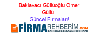 Baklavacı+Güllüoğlu+Omer+Güllü+ Güncel+Firmaları!
