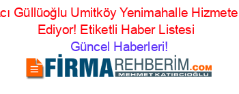 Baklavacı+Güllüoğlu+Umitköy+Yenimahalle+Hizmete+Devam+Ediyor!+Etiketli+Haber+Listesi+ Güncel+Haberleri!