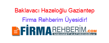 Baklavacı+Hazeloğlu+Gaziantep Firma+Rehberim+Üyesidir!
