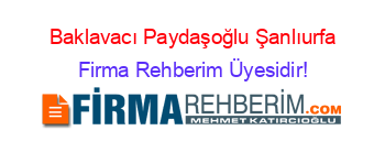 Baklavacı+Paydaşoğlu+Şanlıurfa Firma+Rehberim+Üyesidir!