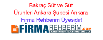 Bakraç+Süt+ve+Süt+Ürünleri+Ankara+Şubesi+Ankara Firma+Rehberim+Üyesidir!