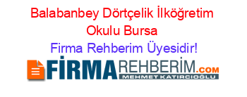 Balabanbey+Dörtçelik+İlköğretim+Okulu+Bursa Firma+Rehberim+Üyesidir!
