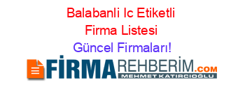 Balabanli+Ic+Etiketli+Firma+Listesi Güncel+Firmaları!