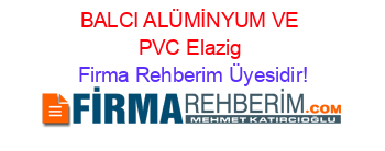 BALCI+ALÜMİNYUM+VE+PVC+Elazig Firma+Rehberim+Üyesidir!